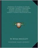 Properties Of Numbers According To The Bible, Talmuds, Pythagoreans, Romans, Chaldeans, Egyptians, Hindoos, Mediaeval Magicians, Hermetic Students And Rosicrucians