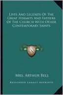 Lives And Legends Of The Great Hermits And Fathers Of The Church With Other Contemporary Saints