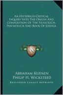An Historico-Critical Inquiry Into The Origin And Composition Of The Hexateuch, Pentateuch And Book Of Joshua