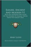 Elegies, Ancient And Modern V1: With An Introductory Study Of The History Of Elegiac Poetry From The Earliest Days