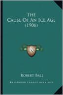 The Cause of an Ice Age (1906) the Cause of an Ice Age (1906)