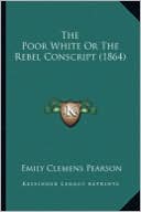 The Poor White or the Rebel Conscript (1864) the Poor White or the Rebel Conscript (1864)