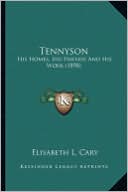Tennyson Tennyson: His Homes, His Friends and His Work (1898) His Homes, His Friends and His Work (1898)