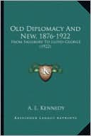 Old Diplomacy and New, 1876-1922 Old Diplomacy and New, 1876-1922: From Salisbury to Lloyd-George (1922) from Salisbury to Lloyd-George (1922)