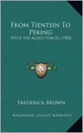 From Tientsin to Peking from Tientsin to Peking: With the Allied Forces (1902) with the Allied Forces (1902)