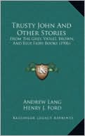 Trusty John and Other Stories: From the Grey, Violet, Brown, and Blue Fairy Books (1906)