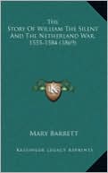 The Story of William the Silent and the Netherland War, 1555-1584 (1869)