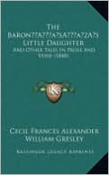 The Barona Acentsacentsa A-Acentsa Acentss Little Daughter: And Other Tales in Prose and Verse (1848)