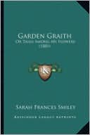 Garden Graith: Or Talks Among My Flowers (1881)