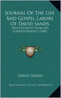 Journal of the Life and Gospel Labors of David Sands: With Extracts from His Correspondence (1848)