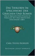 Das Tierleben Im Sprichwort Der Griechen Und Romer: Nach Quellen Und Stellen In Parallele Mit Dem Deutschen Sprichwort (1881)