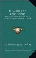 Le Code Des Etrangers: Ou Recueil Des Lois Et De La Jurisprudence Anglaise (1849)