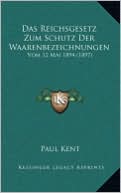 Das Reichsgesetz Zum Schutz Der Waarenbezeichnungen: Vom 12 Mai 1894 (1897)