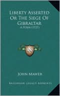 Liberty Asserted Or The Siege Of Gibraltar: A Poem (1727)