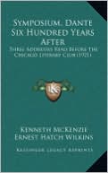 Symposium, Dante Six Hundred Years After: Three Addresses Read Before The Chicago Literary Club (1921)