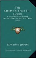 The Story Of Enid The Good: A Supplementary Reader, Prepared For The Seventh Grade (1903)