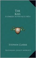 The Kiss: A Comedy, In Five Acts (1811)