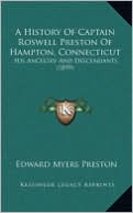 A History Of Captain Roswell Preston Of Hampton, Connecticut: His Ancestry And Descendants (1899)