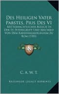 Des Heiligen Vater Pabstes, Pius Des VI: Mitternachtlicher Besuch In Der St. Petersgruft Und Abschied Von Dem Kardinalskollegium Zu Rom (1783)