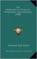 The Participle In Plautus, Petronius, And Apuleius (1909)