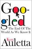 Googled: The End of the World as We Know It