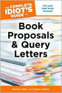 The Complete Idiot's Guide to Book Proposals and Query Letters