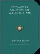 Abstracts Of Somersetshire Wills, Etc. (1890)