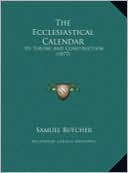 The Ecclesiastical Calendar the Ecclesiastical Calendar: Its Theory and Construction (1877) Its Theory and Construction (1877)