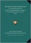 Archief Voor Kerkelijke En Wereldsche Geschiedenissen, Part Archief Voor Kerkelijke En Wereldsche Geschiedenissen, Part 6 6: Inzonderheid Van Utrecht