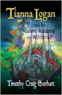 Tianna Logan and the Salem Academy for Witchcraft by Timothy Craig Everhart: Book Cover