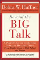 Beyond the Big Talk: A Parent's Guide to Raising Sexually Healthy Teens
