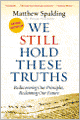 WE STILL HOLD THESE TRUTHS: Rediscovering Our Principles, Reclaiming Our Future