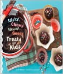 Sticky, Chewy, Messy, Gooey Treats for Kids