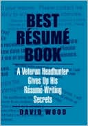 Best Resume Book: A Veteran Headhunter Gives Up His Résumé-Writing Secrets