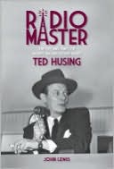 Radio Master: The Life and Times of Sports Broadcasting Great Ted Husing