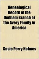 Genealogical Record of the Dedham Branch of the Avery Family in America