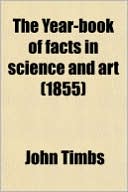 The Year-Book of Facts in Science and Art