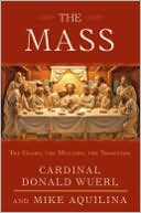 The Mass: The Glory, the Mystery, the Tradition