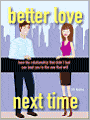 Better Love Next Time: How the Relationship that Didn't Last Can Lead You to the One that Will
