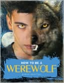 How to Be a Werewolf: The Claws-on Guide for the Modern Lycanthrope