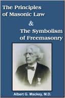 The Principles of Masonic Law And The Symbolism of Freemasonry