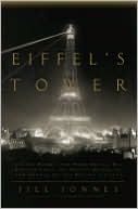 Eiffel's Tower: And the World's Fair Where Buffalo Bill Beguiled Paris, the Artists Quarreled, and Thomas Edison Became a Count