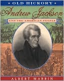 Old Hickory:Andrew Jackson and the American People: Andrew Jackson and the American People