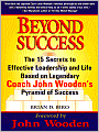 Beyond Success: The 15 Secrets to Effective Leadership and Life Based on Legendary Coach John Wooden's Pyramid of Success