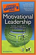 The Complete Idiot's Guide to Motivational Leadership