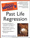 The Complete Idiot's Guide to Past Life Regression
