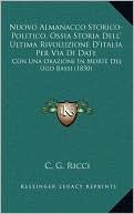 Nuovo Almanacco Storico-Politico, Ossia Storia Dell' Ultima Rivoluzione D'italia Per Via Di Date: Con Una Orazione In Morte Del Ugo Bassi (1850)