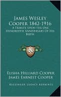 James Wesley Cooper 1842-1916: A Tribute Upon The One Hundredth Anniversary Of His Birth
