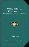 Mormonism Unmasked: In The Light Of Bible Prophecy