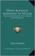 What Actually Happened To Hitler: The Inside Story Of His Strange Disappearance